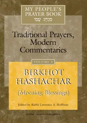 Cartea de rugăciuni a poporului meu Vol. 5: Birkhot Hashachar (Binecuvântările de dimineață) - My People's Prayer Book Vol 5: Birkhot Hashachar (Morning Blessings)