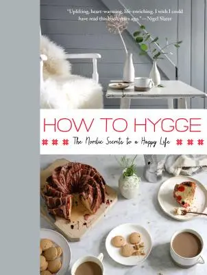 Cum să Hygge: Secretele nordice pentru o viață fericită - How to Hygge: The Nordic Secrets to a Happy Life