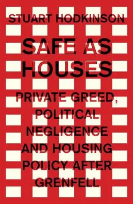 În siguranță ca și casele: Lăcomia privată, neglijența politică și politica imobiliară după Grenfell - Safe as houses: Private greed, political negligence and housing policy after Grenfell