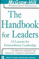 Manualul pentru lideri: 24 de lecții pentru lideri extraordinari - The Handbook for Leaders: 24 Lessons for Extraordinary Leaders