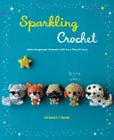 Croșetat sclipitor: Fă animale Amigurumi cu fire care sclipesc - Sparkling Crochet: Make Amigurumi Animals with Yarn That Glitters