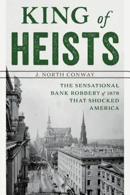 Regele jafurilor: Senzaționalul jaf bancar din 1878 care a șocat America - King of Heists: The Sensational Bank Robbery of 1878 That Shocked America