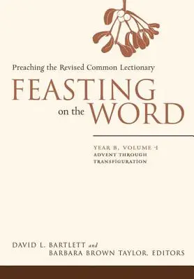 Sărbătoarea Cuvântului: Anul B, Vol. 1: De la Advent până la Transfigurare - Feasting on the Word: Year B, Vol. 1: Advent Through Transfiguration