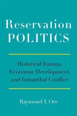 Reservation Politics: Trauma istorică, dezvoltarea economică și conflictul intratribal - Reservation Politics: Historical Trauma, Economic Development, and Intratribal Conflict