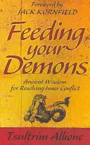 Hrănindu-ți demonii - Înțelepciune antică pentru rezolvarea conflictelor interioare - Feeding Your Demons - Ancient Wisdom for Resolving Inner Conflict