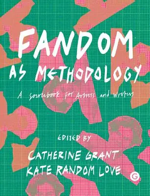 Fandomul ca metodologie: O carte de referință pentru artiști și scriitori - Fandom as Methodology: A Sourcebook for Artists and Writers