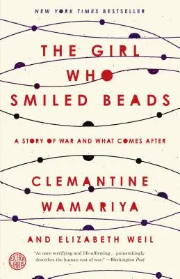 Fata care zâmbea mărgele: A Story of War and What Comes After - The Girl Who Smiled Beads: A Story of War and What Comes After