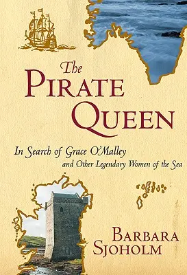 The Pirate Queen: În căutarea lui Grace O'Malley și a altor femei legendare ale mării - The Pirate Queen: In Search of Grace O'Malley and Other Legendary Women of the Sea