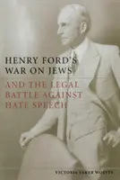 Războiul lui Henry Ford împotriva evreilor și lupta juridică împotriva discursului instigator la ură - Henry Ford's War on Jews and the Legal Battle Against Hate Speech