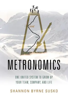 Metronomics: Un sistem unit pentru creșterea echipei, a companiei și a vieții tale - Metronomics: One United System to Grow Up Your Team, Company, and Life
