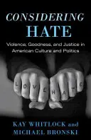 Considerând ura: Violență, bunătate și justiție în cultura și politica americană - Considering Hate: Violence, Goodness, and Justice in American Culture and Politics
