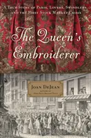 Broderia reginei: O poveste adevărată despre Paris, iubiți, escroci și prima criză bursieră - The Queen's Embroiderer: A True Story of Paris, Lovers, Swindlers, and the First Stock Market Crisis