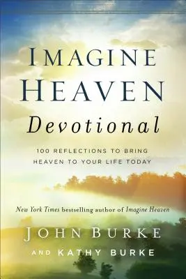 Imagine Heaven Devotional: 100 de reflecții pentru a aduce Raiul în viața ta de azi - Imagine Heaven Devotional: 100 Reflections to Bring Heaven to Your Life Today