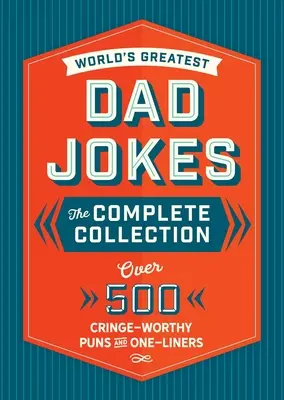Cele mai bune glume cu tați din lume: The Complete Collection (the Heirloom Edition): Peste 500 de glume și replici demne de groază - The World's Greatest Dad Jokes: The Complete Collection (the Heirloom Edition): Over 500 Cringe-Worthy Puns and One-Liners