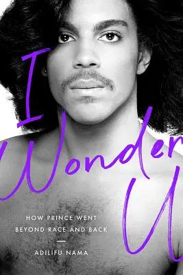 I Wonder U: Cum a trecut Prince dincolo de rasă și înapoi - I Wonder U: How Prince Went Beyond Race and Back