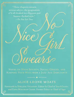 Nici o fată drăguță nu înjură: Notes on High Society, Social Graces, and Keeping Your Wits from a Jazz-Age Debutante - No Nice Girl Swears: Notes on High Society, Social Graces, and Keeping Your Wits from a Jazz-Age Debutante