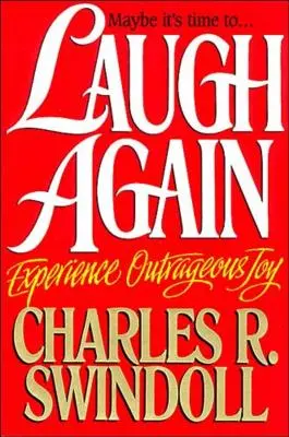 Râdeți din nou: Experimentați o bucurie scandaloasă - Laugh Again: Experience Outrageous Joy