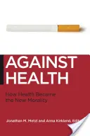 Împotriva sănătății: Cum a devenit sănătatea noua morală - Against Health: How Health Became the New Morality