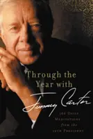 De-a lungul anului cu Jimmy Carter: 366 de meditații zilnice de la cel de-al 39-lea președinte - Through the Year with Jimmy Carter: 366 Daily Meditations from the 39th President