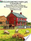 Cartea de colorat Old-Fashioned Farm Life: Activități din secolul al XIX-lea la ferma Firestone din Greenfield Village - Old-Fashioned Farm Life Coloring Book: Nineteenth Century Activities on the Firestone Farm at Greenfield Village