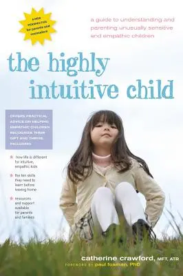 Copilul extrem de intuitiv: Ghid pentru înțelegerea și creșterea copiilor neobișnuit de sensibili și empatici (A Guide to Understanding and Parenting Unusually Sensitive and Empathic Children) - The Highly Intuitive Child: A Guide to Understanding and Parenting Unusually Sensitive and Empathic Children