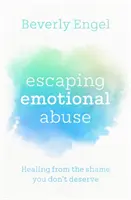 Escaping Emotional Abuse - Vindecarea de rușinea pe care nu o meriți - Escaping Emotional Abuse - Healing from the shame you don't deserve