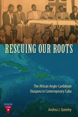 Salvarea rădăcinilor noastre: Diaspora africană anglo-caraibiană în Cuba contemporană - Rescuing Our Roots: The African Anglo-Caribbean Diaspora in Contemporary Cuba
