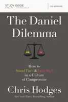 Ghidul de studiu Daniel Dilemma: Cum să rămâi ferm și să iubești bine într-o cultură a compromisului - The Daniel Dilemma Study Guide: How to Stand Firm and Love Well in a Culture of Compromise