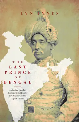 Ultimul prinț din Bengal: Călătoria unei familii de la un palat indian până în Outback-ul australian - The Last Prince of Bengal: A Family's Journey from an Indian Palace to the Australian Outback
