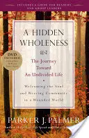 O integritate ascunsă: Călătoria către o viață nedivizată [Cu DVD] - A Hidden Wholeness: The Journey Toward an Undivided Life [With DVD]