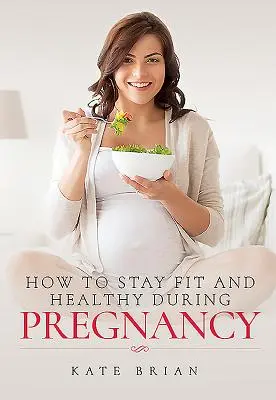 Cum să rămâi în formă și sănătos în timpul sarcinii - How to Stay Fit and Healthy During Pregnancy