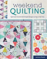 Weekend Quilting: Quilt and Unwind cu modele simple de cusut în cel mai scurt timp - Weekend Quilting: Quilt and Unwind with Simple Designs to Sew in No Time