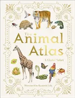 Atlasul animalelor - Un ghid ilustrat al vieții sălbatice din lume - Animal Atlas - A Pictorial Guide to the World's Wildlife