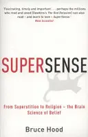 Supersens - De la superstiție la religie - Știința creierului credinței - Supersense - From Superstition to Religion - The Brain Science of Belief