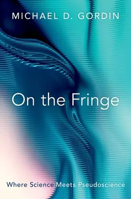 On the Fringe: Unde știința întâlnește pseudoștiința - On the Fringe: Where Science Meets Pseudoscience