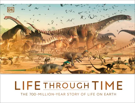 Life Through Time: Povestea de 700 de milioane de ani a vieții pe Pământ - Life Through Time: The 700-Million-Year Story of Life on Earth