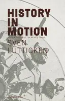 Istoria în mișcare: Timpul în epoca imaginii în mișcare (Time in the Age of the Moving Image) - History in Motion: Time in the Age of the Moving Image
