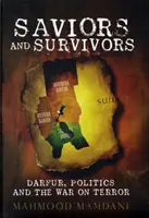 Salvatori și supraviețuitori - Darfur, politică și războiul împotriva terorii (Saviors and Survivors - Darfur, Politics, and the War on Terror) - Saviors and Survivors - Darfur, Politics, and the War on Terror