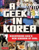 Un tocilar în Coreea: Descoperirea noului regat al cool-ului din Asia - A Geek in Korea: Discovering Asia's New Kingdom of Cool