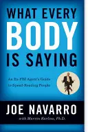 What Every Body Is Saying: Ghidul unui fost agent FBI pentru citirea rapidă a oamenilor - What Every Body Is Saying: An Ex-FBI Agent's Guide to Speed-Reading People