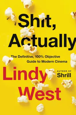 Rahat, de fapt: Ghidul definitiv, 100% obiectiv al cinematografiei moderne - Shit, Actually: The Definitive, 100% Objective Guide to Modern Cinema
