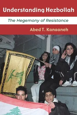 Înțelegerea Hezbollah: Hegemonia rezistenței - Understanding Hezbollah: The Hegemony of Resistance