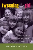 Tweening the Girl; cristalizarea pieței Tween - Tweening the Girl; The Crystallization of the Tween Market
