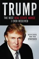 Trump: The Best Real Estate Advice I Ever Received: 100 de experți de top își împărtășesc strategiile - Trump: The Best Real Estate Advice I Ever Received: 100 Top Experts Share Their Strategies