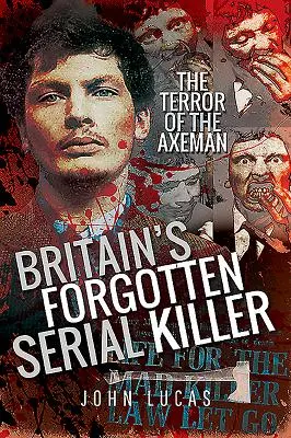 Ucigașul în serie uitat al Marii Britanii: Teroarea lui Axeman - Britain's Forgotten Serial Killer: The Terror of the Axeman