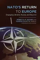 NATO's Return to Europe: Angajarea Ucrainei, a Rusiei și nu numai - NATO's Return to Europe: Engaging Ukraine, Russia, and Beyond