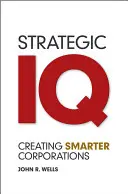 IQ strategic: Crearea unor corporații mai inteligente - Strategic IQ: Creating Smarter Corporations