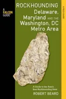 Rockhounding Delaware, Maryland și Washington, DC Metro Area: Un ghid al celor mai bune situri de Rockhounding din zonă - Rockhounding Delaware, Maryland, and the Washington, DC Metro Area: A Guide to the Areas' Best Rockhounding Sites