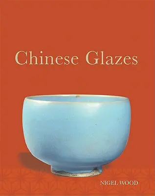 Glazuri chinezești: Originile, chimia și recreerea lor - Chinese Glazes: Their Origins, Chemistry, and Recreation