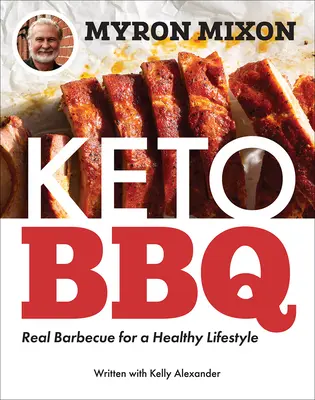 Myron Mixon: Keto BBQ: Grătar adevărat pentru un stil de viață sănătos - Myron Mixon: Keto BBQ: Real Barbecue for a Healthy Lifestyle